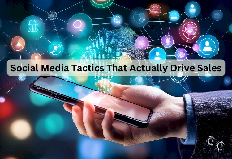 Social Media Tactics That Actually Drive Sales