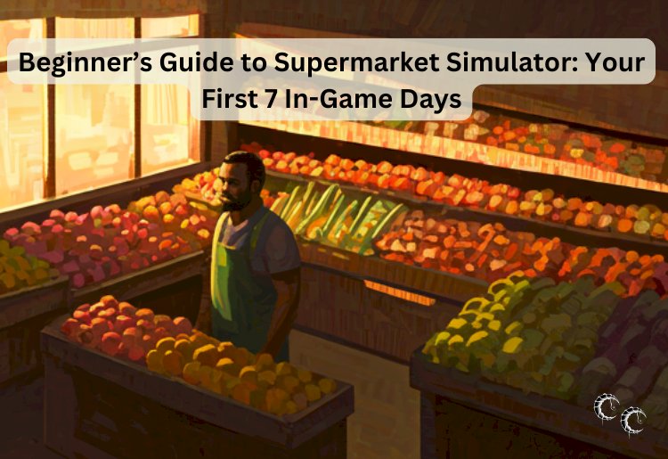 Beginner’s Guide to Supermarket Simulator: Your First 7 In-Game Days