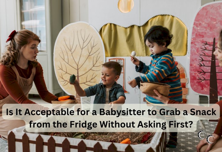Is It Acceptable for a Babysitter to Grab a Snack from the Fridge Without Asking First?