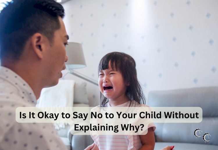 Is It Okay to Say No to Your Child Without Explaining Why?