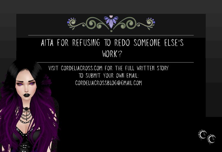 AITA For Refusing To Redo Someone Else’s Work?