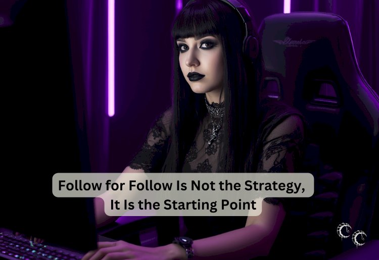 Follow for Follow Is Not the Strategy, It Is the Starting Point