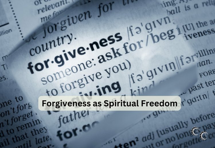 Forgiveness as Spiritual Freedom
