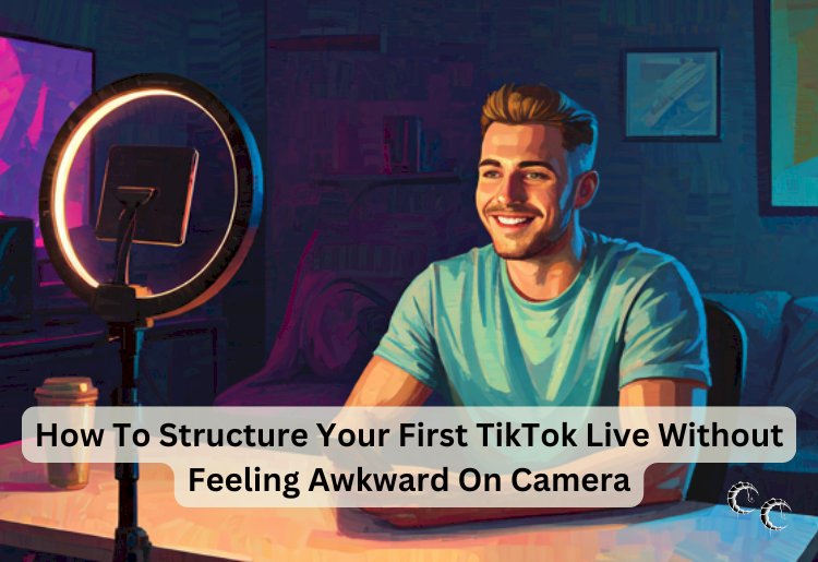 How To Structure Your First TikTok Live Without Feeling Awkward On Camera