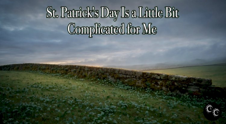 St. Patrick's Day Is a Little Bit Complicated for Me